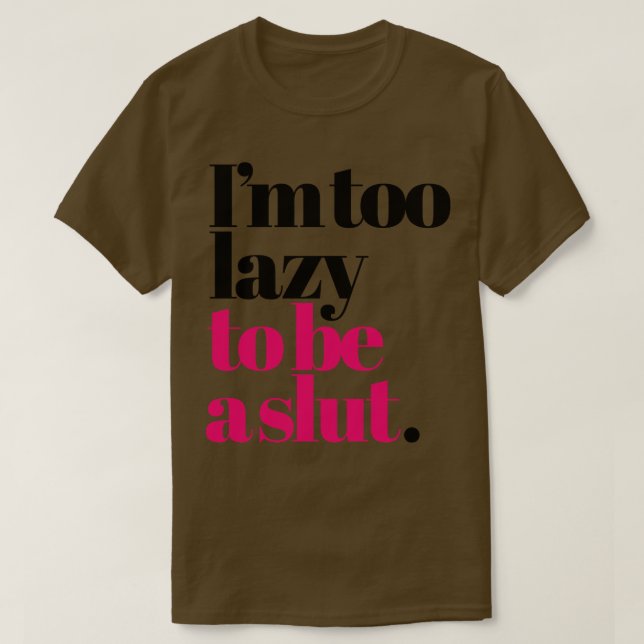 Im too lazy to be a naughty saying for girls T-Shirt (Design Front)