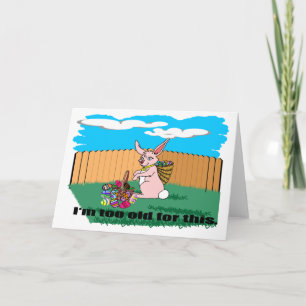 I'm Too Old Easter Card