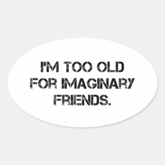 I'm Too Old For That Oval Sticker