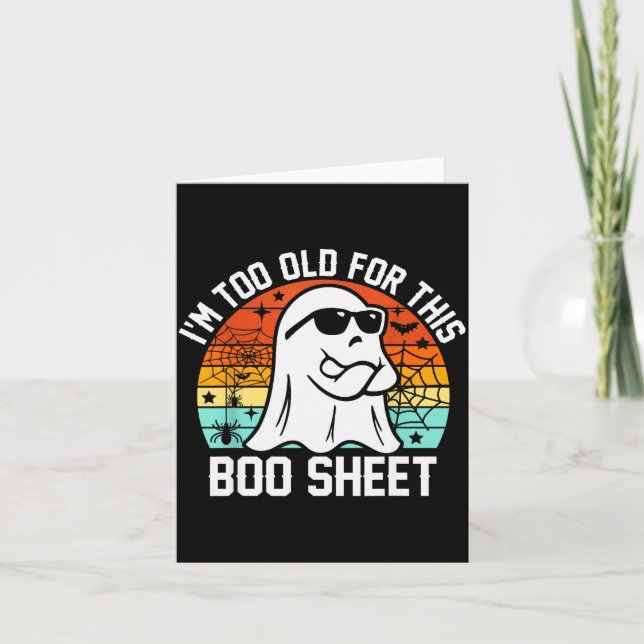 I'm Too Old For This Boo Sheet Funny Ghost Hallowe Card (Front)