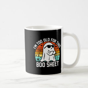 I'm Too Old For This Boo Sheet Funny Ghost Hallowe Coffee Mug