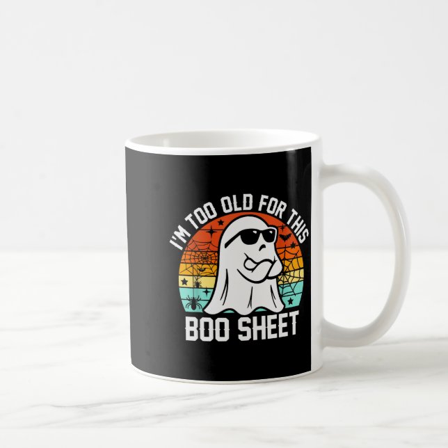 I'm Too Old For This Boo Sheet Funny Ghost Hallowe Coffee Mug (Right)