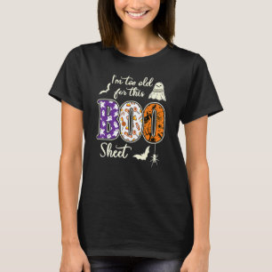 Im Too Old For This Boo Sheet Ghost Halloween Cost T-Shirt