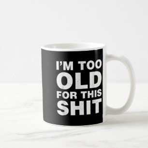 Im Too Old For This Funny Dad Mum Husband Wife Gif Coffee Mug