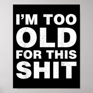 Im Too Old For This Funny Dad Mum Husband Wife Gif Poster