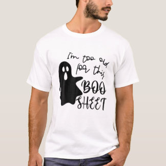 I'm Too Old For This Sheet Lazy Halloween Ghost T-Shirt