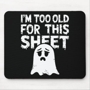 Im Too Old For This Sheet Shirt Men Women Ghost Co Mouse Pad