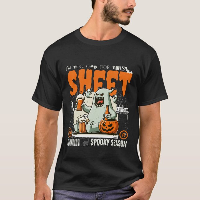 I'm too old for this sheet T-Shirt (Front)