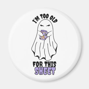 I'm Too Old for This Sheet" Woman Halloween Ghost Magnet