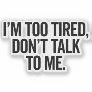 I'm Too Tired Funny Offensive Quote