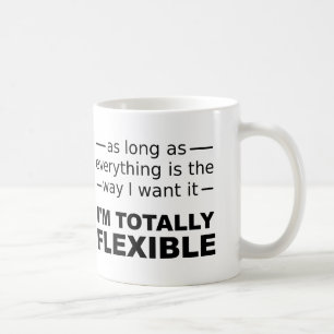 I'm Totally Flexible Funny Mug or Travel Mug