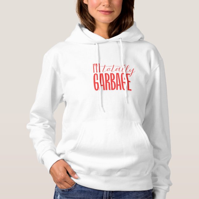 I'm totally garbage hooded sweatshirt (Front)