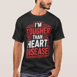 Im Tougher Than Heart Disease  T-Shirt