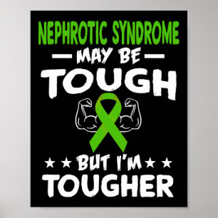 I'm Tougher Than Nephrotic Syndrome T Shirt  Poster