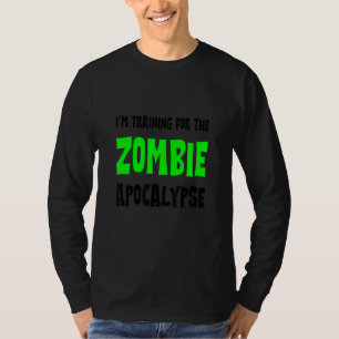 I'm Training For The Zombie Apocalypse   T-Shirt