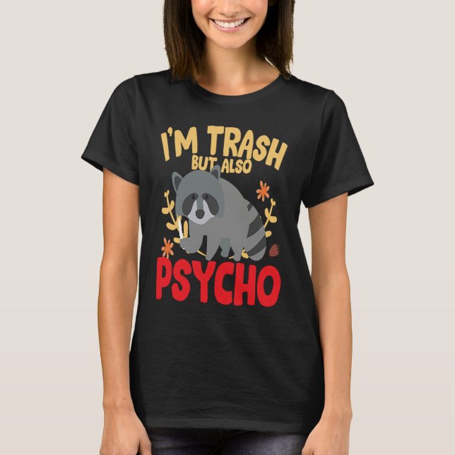 I'm trash but also trash panda raccoon joke T-Shirt (Front)