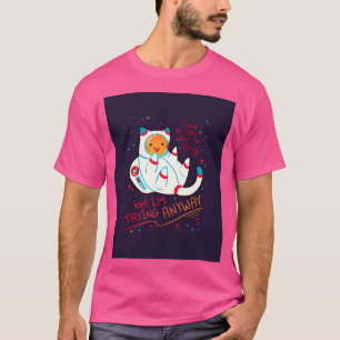 I'M Trying Anyway Catstronaut T-Shirt
