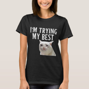 Im Trying My Best Funny Crying Cat Meme Men Women T-Shirt