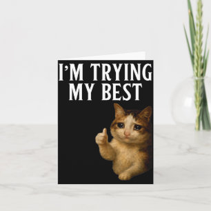 I'm Trying My Funny Crying Cat Meme Men Women Kids Card