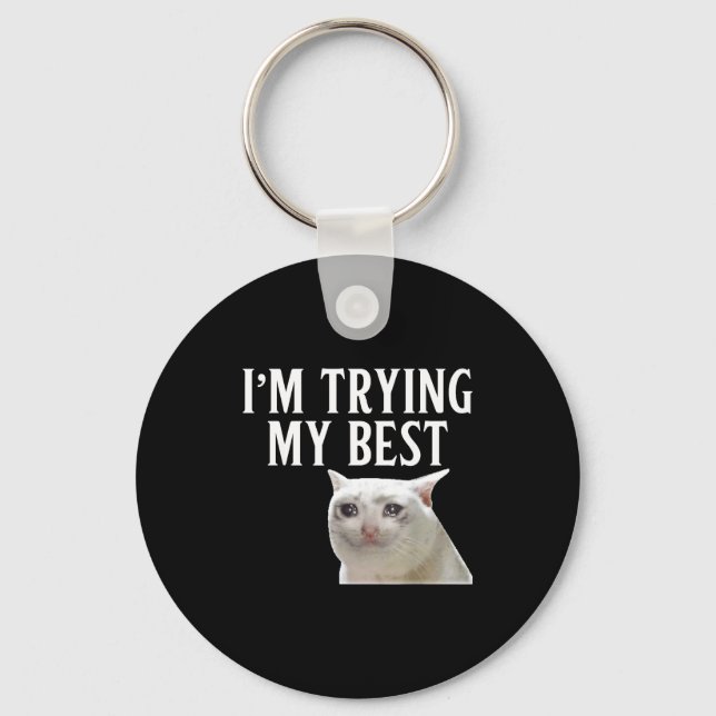 I'm Trying My Funny Crying Cat Meme Men Women Kids Key Ring (Front)