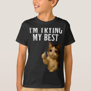 I'm Trying My Funny Crying Cat Meme Men Women Kids T-Shirt