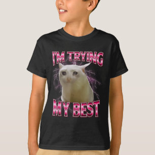 I'm Trying My Silly Crying Cat Meme Funny Cats Ani T-Shirt