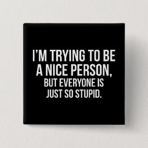 I'm Trying To Be A Nice Person - Funny Novelty 15 Cm Square Badge