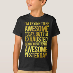 Im Trying To Be Awesome Funny Sarcastic Quote T-Shirt