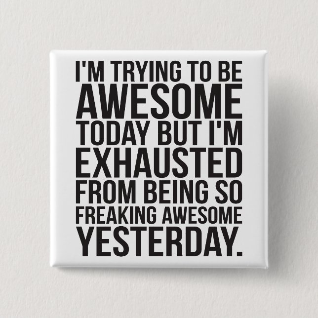 I'm trying to be awesome today but I'm exhausted 15 Cm Square Badge (Front)