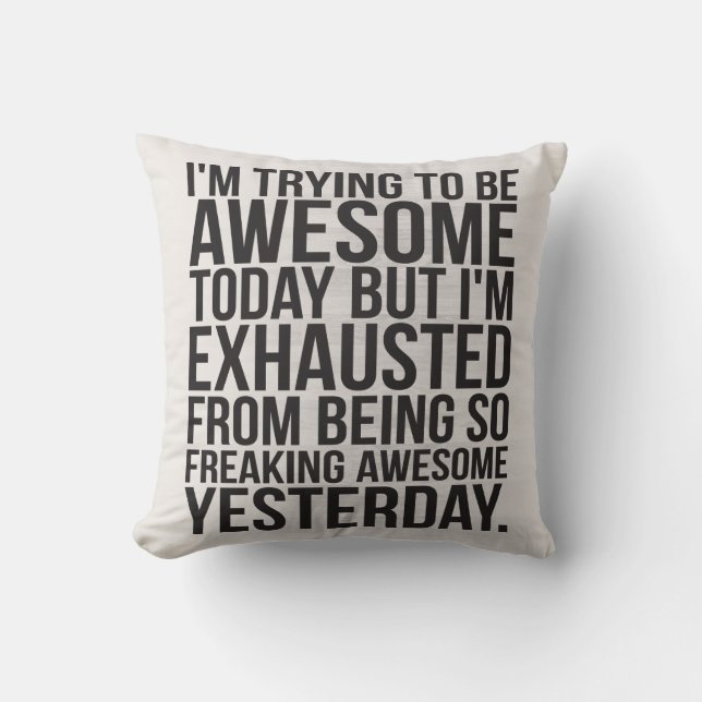 I'm trying to be awesome today but I'm exhausted Cushion (Front)