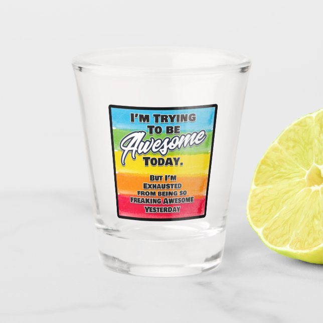 I'm Trying To Be Awesome Today Shot Glass (Front)