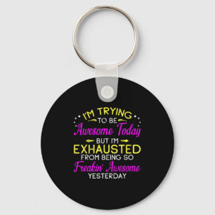 Im Trying To Be Awesome Today Tee Funny Sarcastic Key Ring