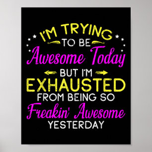 Im Trying To Be Awesome Today Tee Funny Sarcastic Poster