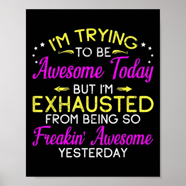 Im Trying To Be Awesome Today Tee Funny Sarcastic  Poster (Front)