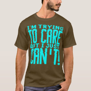 Im Trying To e But I just Cant 2 T-Shirt