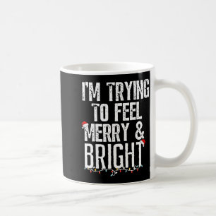 I'm Trying To Feel Merry And Bright Xmas Matching  Coffee Mug