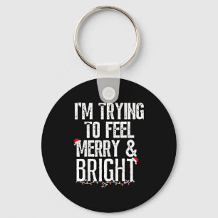 I'm Trying To Feel Merry And Bright Xmas Matching  Key Ring