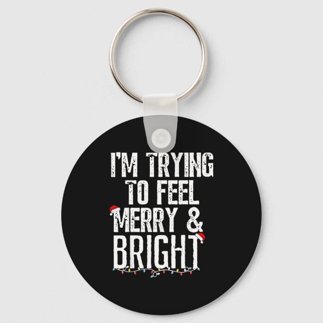 I'm Trying To Feel Merry And Bright Xmas Matching  Key Ring (Front)