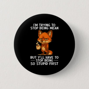 Im Trying To Stop Being Mean But Yll Have To Stop 6 Cm Round Badge
