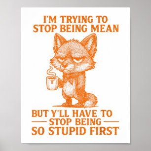 Im Trying To Stop Being Mean Funny Sarcastic Quote Poster
