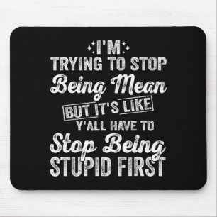 I'm Trying To Stop Being Mean Funny Saying For Wom Mouse Pad