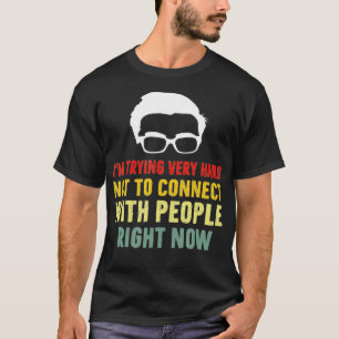 Im Trying Very Hard Not to Connect with People Rig T-Shirt