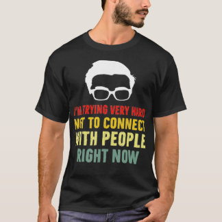 Im Trying Very Hard Not to Connect with People Rig T-Shirt