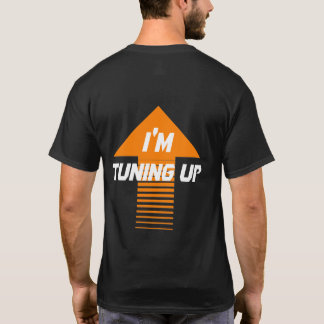 I'm Tuning UP T-Shirt