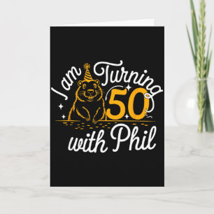 Im Turning 50 With Phil Groundhog Day 50th Birthda Card