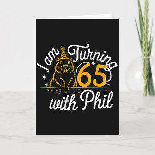 Im Turning 65 With Phil Groundhog Day 65th Birthda Card