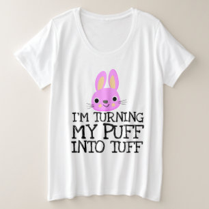 I'M TURNING MY PUFF INTO TUFF T-Shirts