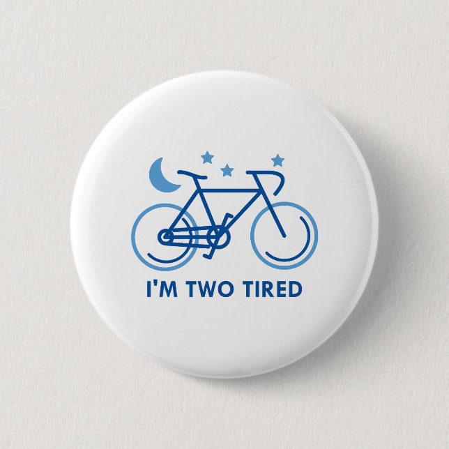 I'm Two Tired 6 Cm Round Badge (Front)