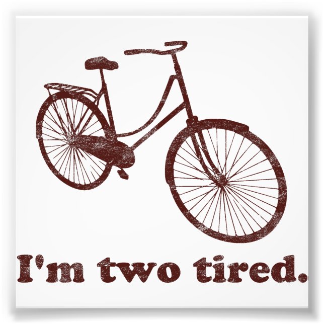 I'm Two Tired Too Tired Sleepy Bicycle Photo Print (Front)