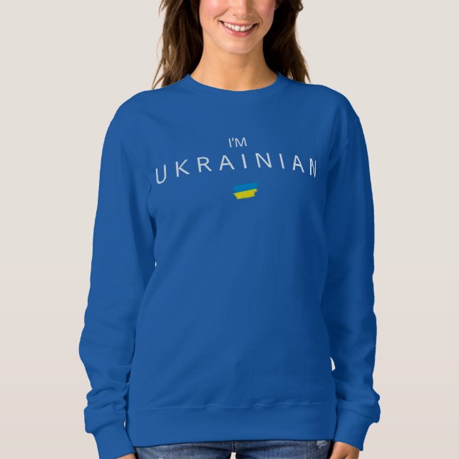 I'm Ukrainian, the  sweatshirt with flag (Front)